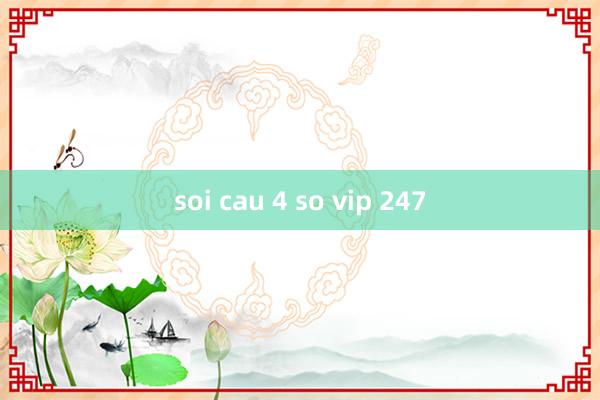 soi cau 4 so vip 247