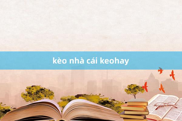 kèo nhà cái keohay