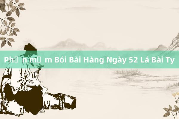 Phần mềm Bói Bài Hàng Ngày 52 Lá Bài Ty