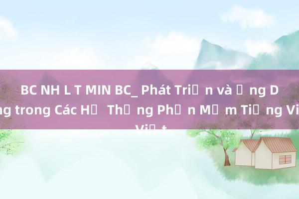 BC NH L T MIN BC_ Phát Triển và Ứng Dụng trong Các Hệ Thống Phần Mềm Tiếng Việt