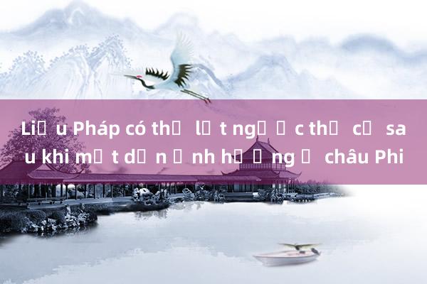 Liệu Pháp có thể lật ngược thế cờ sau khi mất dần ảnh hưởng ở châu Phi