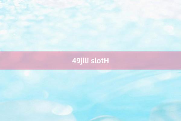 49jili slotH