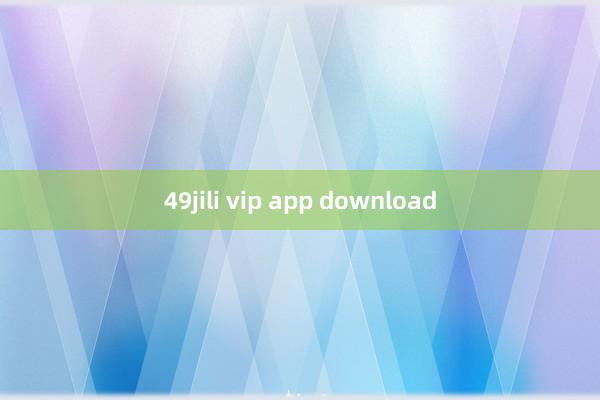 49jili vip app download